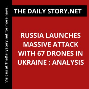 Russia Launches Massive Attack with 67 Drones in Ukraine : Analysis