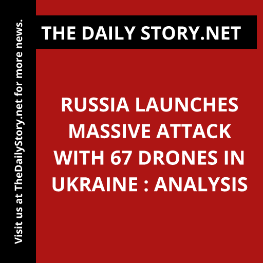 Russia Launches Massive Attack with 67 Drones in Ukraine : Analysis