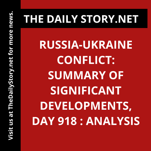 Russia-Ukraine Conflict: Summary of Significant Developments, Day 918 : Analysis