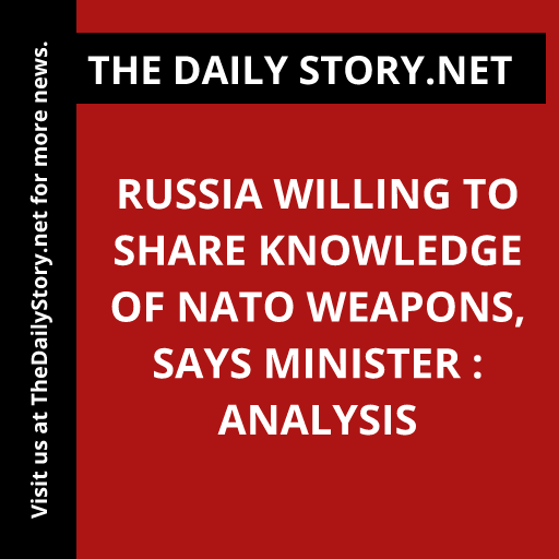 Russia Willing to Share Knowledge of NATO Weapons, Says Minister : Analysis