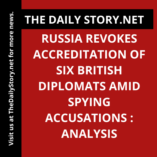 Russia revokes accreditation of six British diplomats amid spying accusations : Analysis