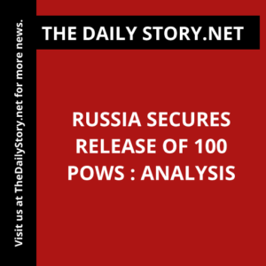 Russia secures release of 100 POWs : Analysis