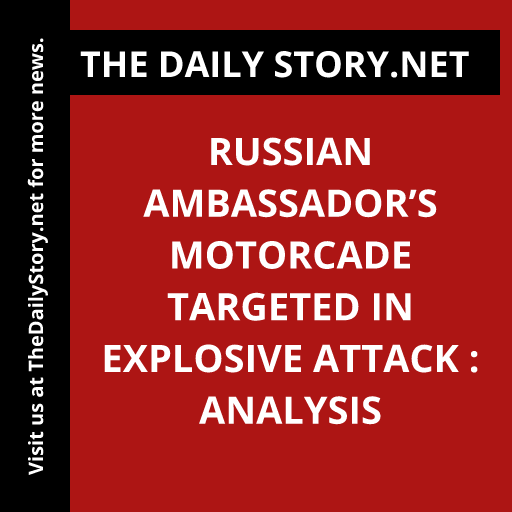 Russian Ambassador’s Motorcade Targeted in Explosive Attack : Analysis