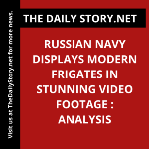 Russian Navy displays modern frigates in stunning video footage : Analysis