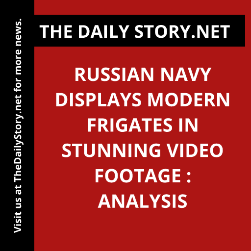 Russian Navy displays modern frigates in stunning video footage : Analysis