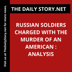 Russian Soldiers Charged with the Murder of an American : Analysis
