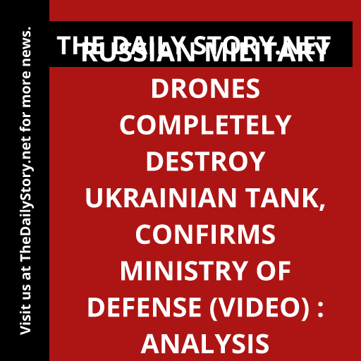 Russian military drones completely destroy Ukrainian tank, confirms Ministry of Defense (VIDEO) : Analysis