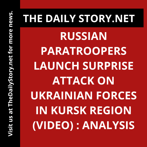 Russian paratroopers launch surprise attack on Ukrainian forces in Kursk Region (VIDEO) : Analysis