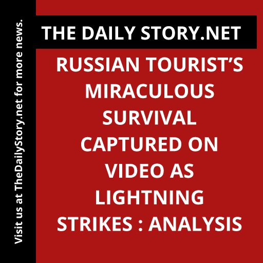 Russian tourist’s miraculous survival captured on video as lightning strikes : Analysis