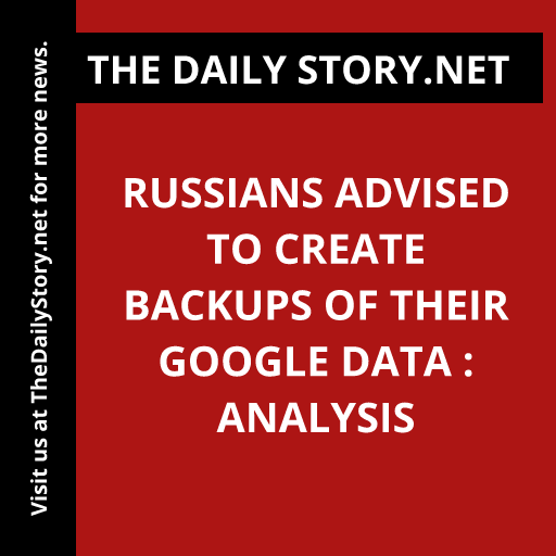 Russians advised to create backups of their Google data : Analysis