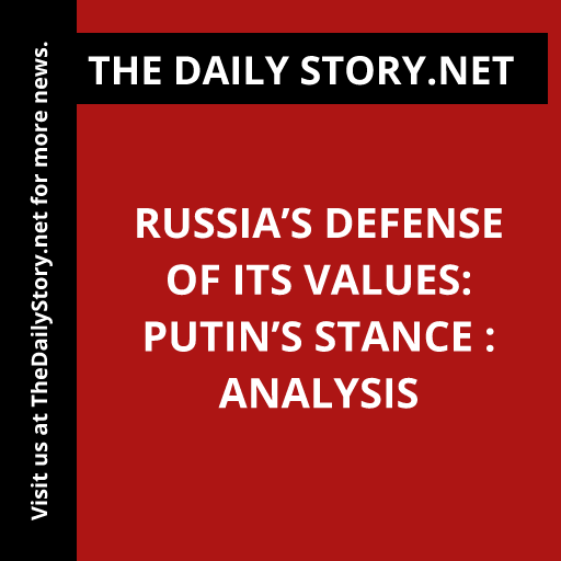 Russia’s Defense of its Values: Putin’s Stance : Analysis