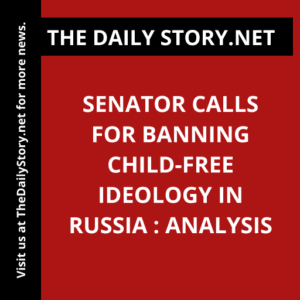 Senator calls for banning child-free ideology in Russia : Analysis