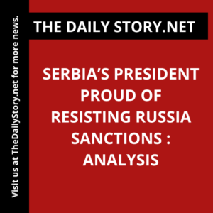 Serbia’s President Proud of Resisting Russia Sanctions : Analysis