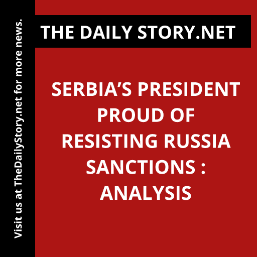 Serbia’s President Proud of Resisting Russia Sanctions : Analysis