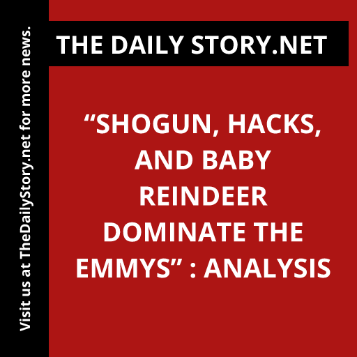 “Shogun, Hacks, and Baby Reindeer Dominate the Emmys” : Analysis