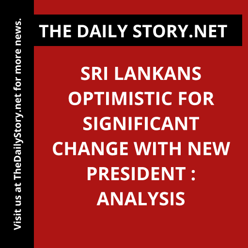 Sri Lankans Optimistic for Significant Change with New President : Analysis