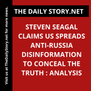 Steven Seagal claims US spreads anti-Russia disinformation to conceal the truth : Analysis