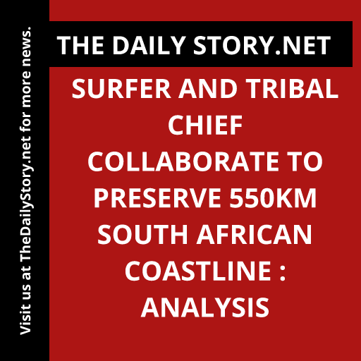Surfer and Tribal Chief Collaborate to Preserve 550km South African Coastline : Analysis