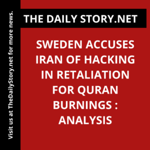 Sweden accuses Iran of hacking in retaliation for Quran burnings : Analysis