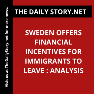 Sweden offers financial incentives for immigrants to leave : Analysis