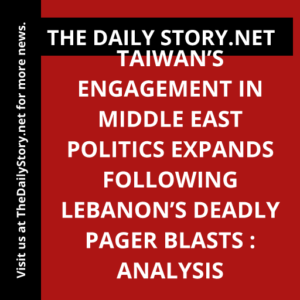 Taiwan’s Engagement in Middle East Politics Expands Following Lebanon’s Deadly Pager Blasts : Analysis