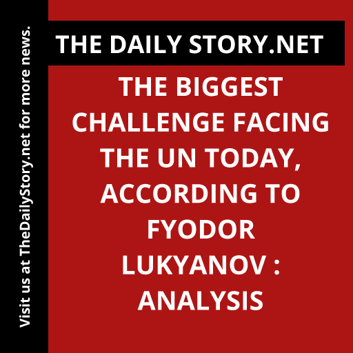 The Biggest Challenge Facing the UN Today, According to Fyodor Lukyanov : Analysis