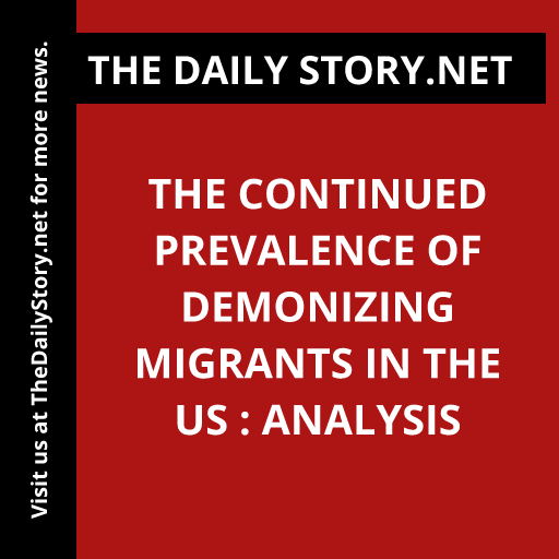 The Continued Prevalence of Demonizing Migrants in the US : Analysis
