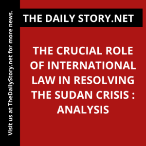 The Crucial Role of International Law in Resolving the Sudan Crisis : Analysis