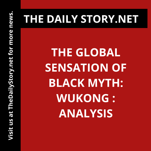 The Global Sensation of Black Myth: Wukong : Analysis