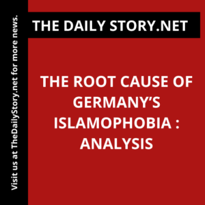 The Root Cause of Germany’s Islamophobia : Analysis