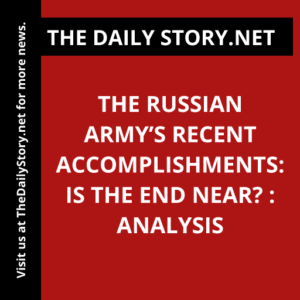 The Russian Army’s Recent Accomplishments: Is the End Near? : Analysis