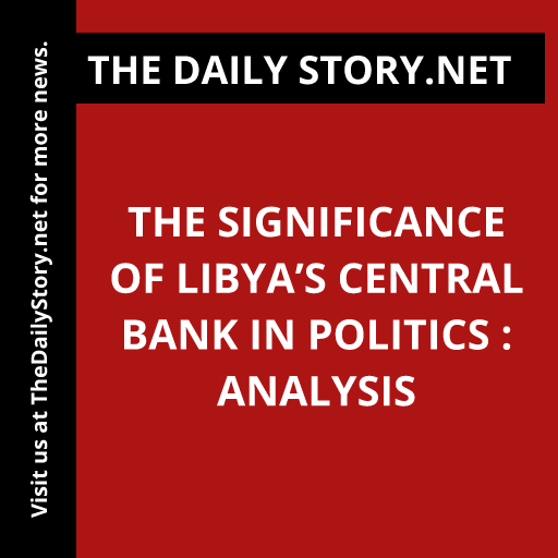 The Significance of Libya’s Central Bank in Politics : Analysis