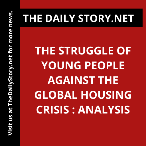 The Struggle of Young People Against the Global Housing Crisis : Analysis