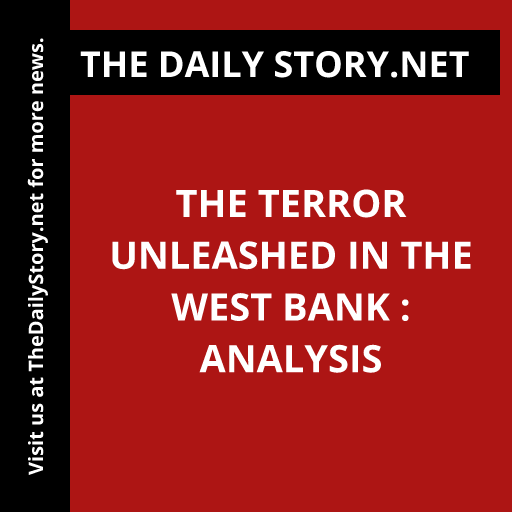The Terror Unleashed in the West Bank : Analysis