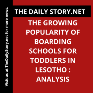 The growing popularity of boarding schools for toddlers in Lesotho : Analysis