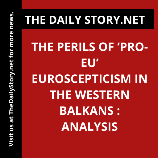 The perils of ‘pro-EU’ Euroscepticism in the Western Balkans : Analysis