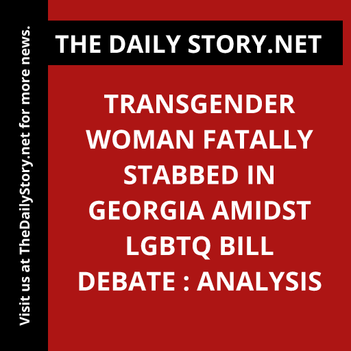 Transgender woman fatally stabbed in Georgia amidst LGBTQ bill debate : Analysis