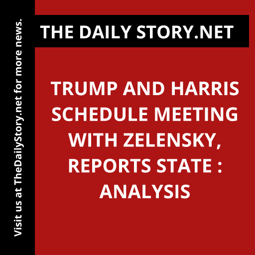Trump and Harris Schedule Meeting with Zelensky, Reports State : Analysis