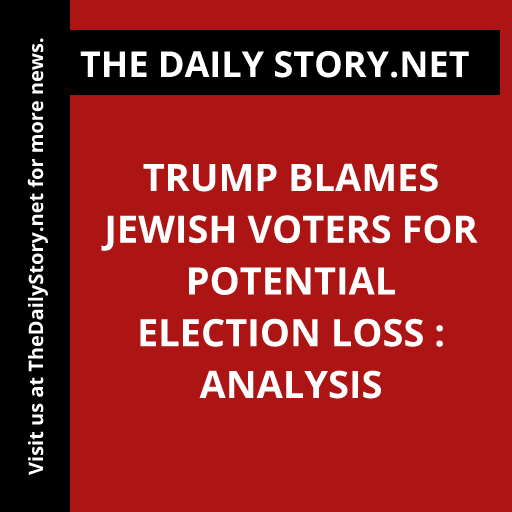 Trump blames Jewish voters for potential election loss : Analysis
