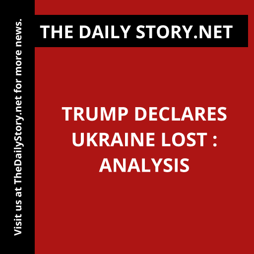 Trump declares Ukraine lost : Analysis