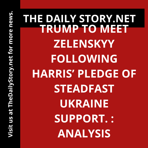 Trump to meet Zelenskyy following Harris’ pledge of steadfast Ukraine support. : Analysis