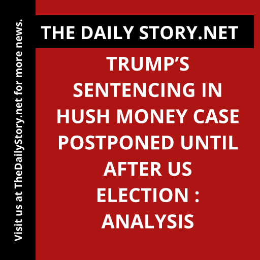 Trump’s sentencing in hush money case postponed until after US election : Analysis
