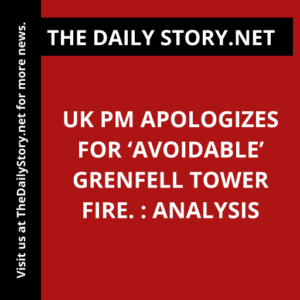 UK PM apologizes for ‘avoidable’ Grenfell Tower fire. : Analysis