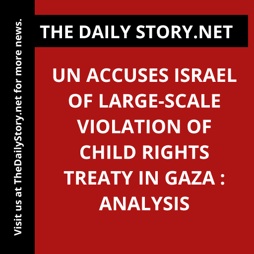 UN accuses Israel of large-scale violation of child rights treaty in Gaza : Analysis