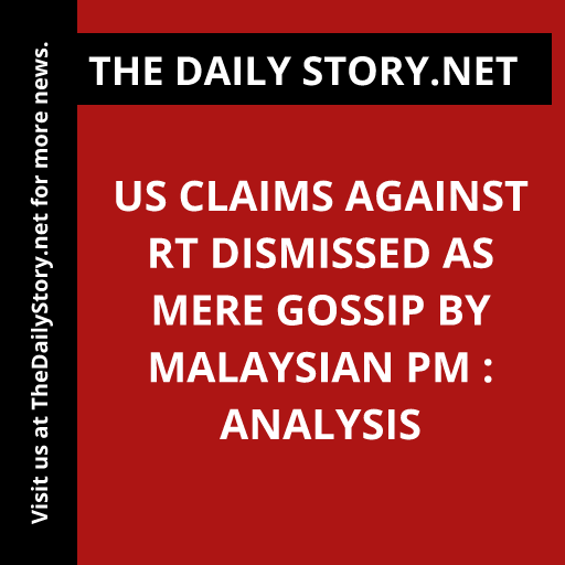 US Claims against RT Dismissed as Mere Gossip by Malaysian PM : Analysis