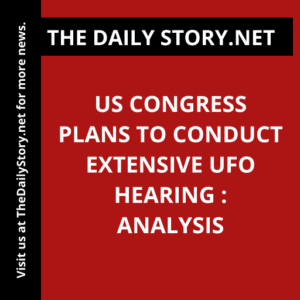 US Congress Plans to Conduct Extensive UFO Hearing : Analysis