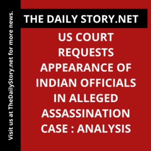 US Court Requests Appearance of Indian Officials in Alleged Assassination Case : Analysis