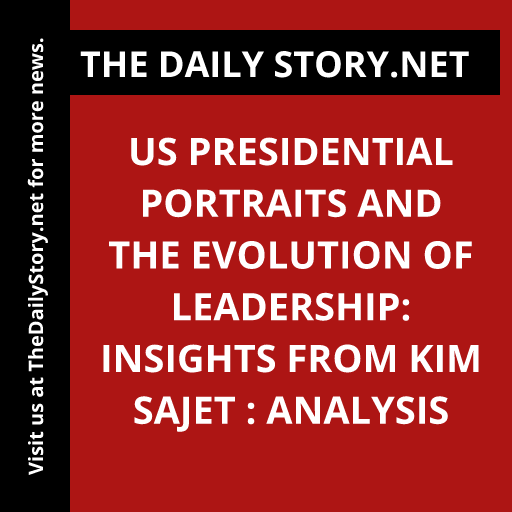 US Presidential Portraits and the Evolution of Leadership: Insights from Kim Sajet : Analysis