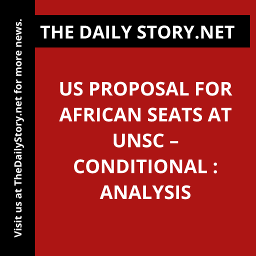 US Proposal for African Seats at UNSC – Conditional : Analysis