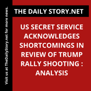 US Secret Service Acknowledges Shortcomings in Review of Trump Rally Shooting : Analysis